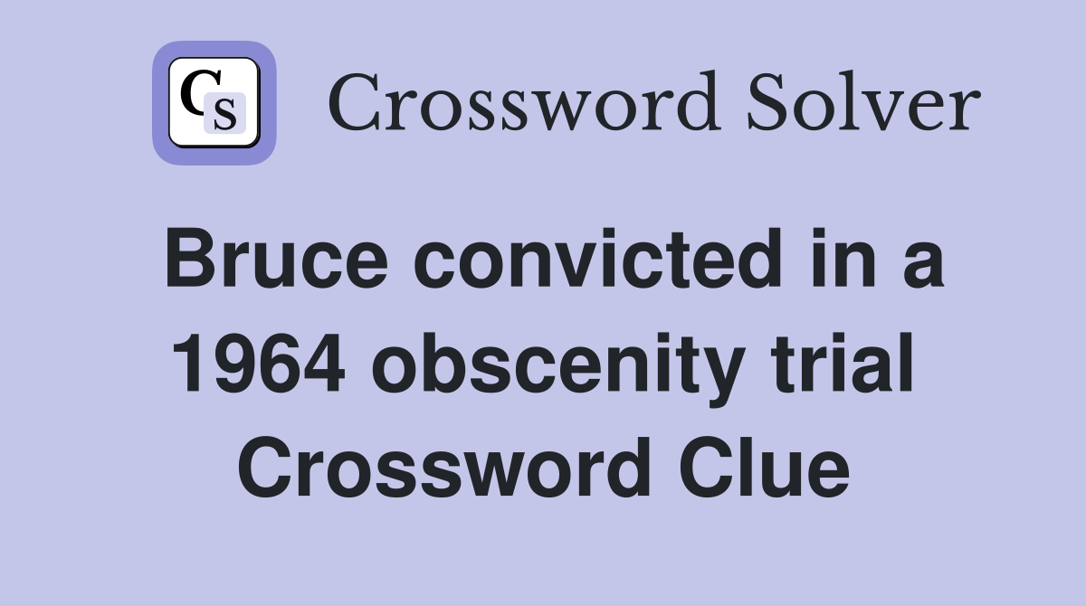 Bruce convicted in a 1964 obscenity trial Crossword Clue