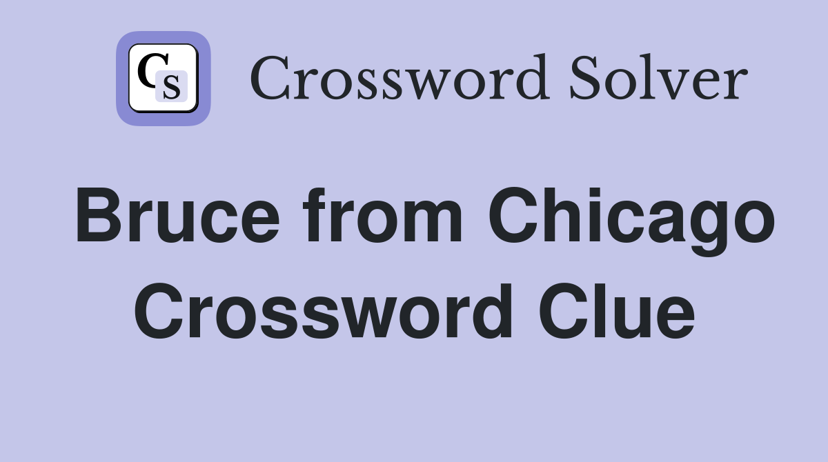 Bruce from Chicago Crossword Clue