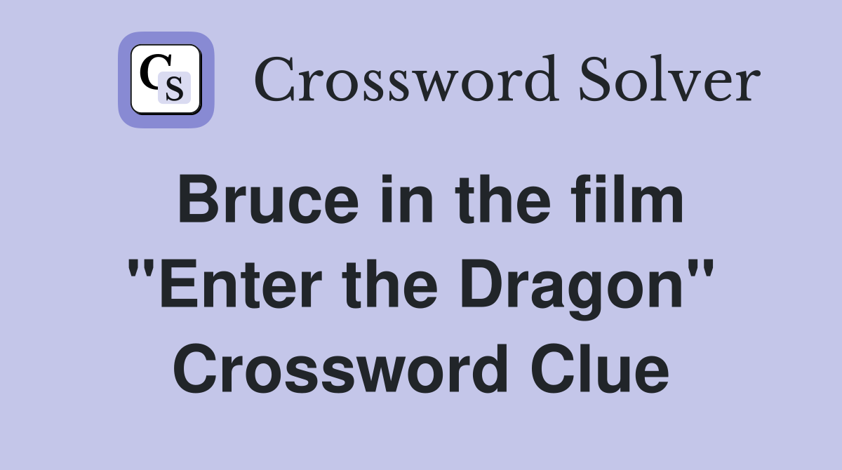 Bruce in the film "Enter the Dragon" Crossword Clue