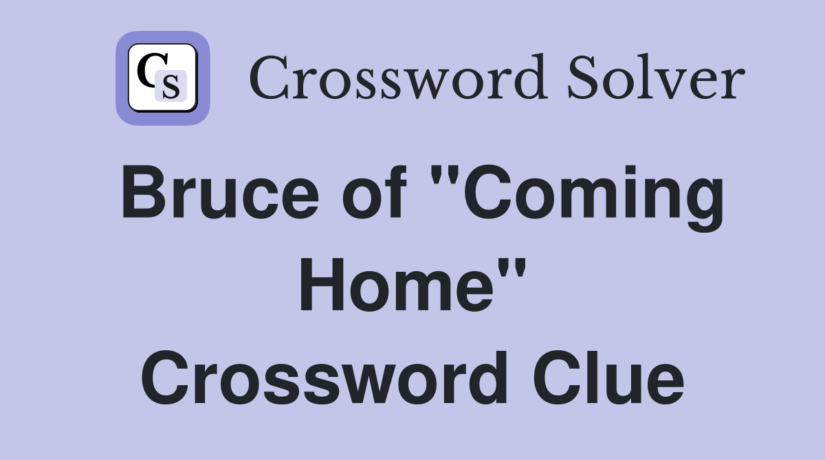 Bruce of "Coming Home" Crossword Clue