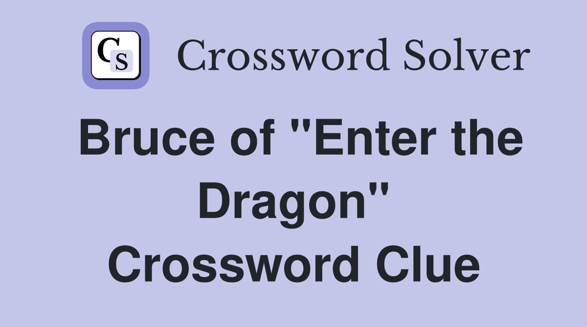 Bruce of "Enter the Dragon" Crossword Clue