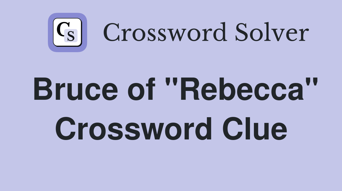 Bruce of "Rebecca" Crossword Clue