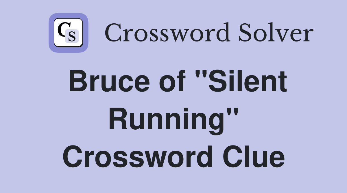 Bruce of "Silent Running" Crossword Clue
