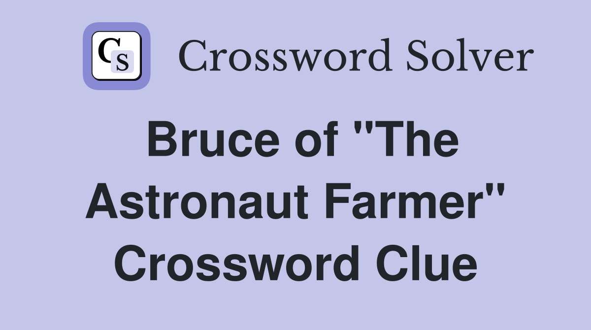 Bruce of "The Astronaut Farmer" Crossword Clue