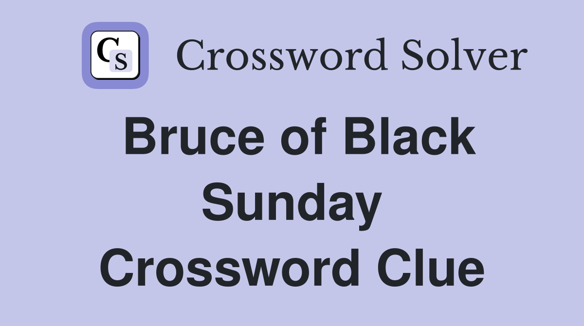 Bruce of Black Sunday Crossword Clue