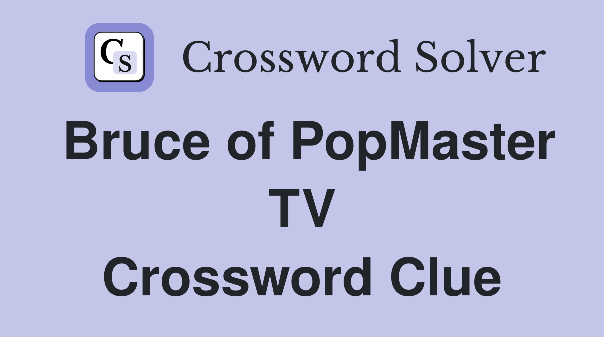 Bruce of PopMaster TV Crossword Clue