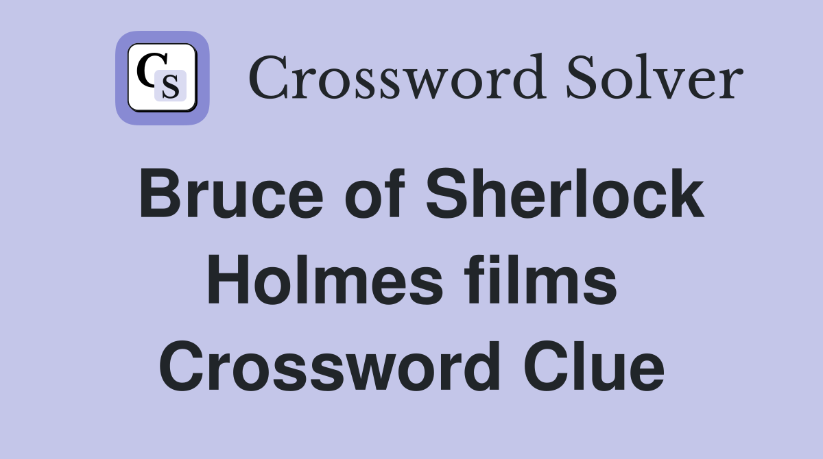 Bruce of Sherlock Holmes films Crossword Clue