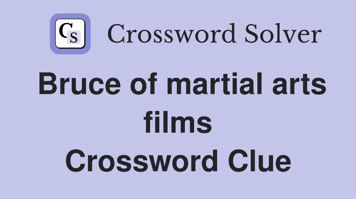 Bruce of martial arts films Crossword Clue