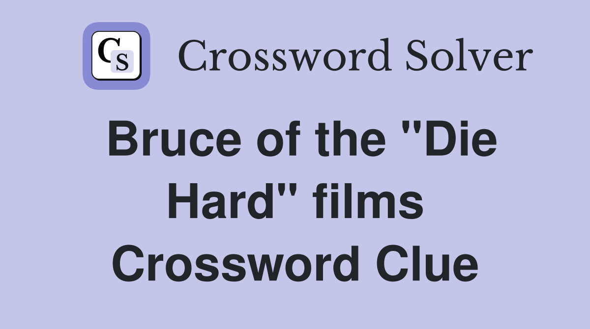 Bruce of the "Die Hard" films Crossword Clue