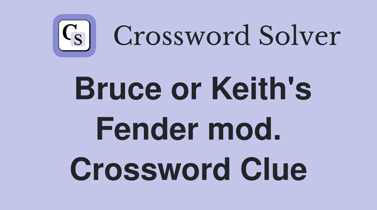 Bruce or Keith's Fender mod. Crossword Clue