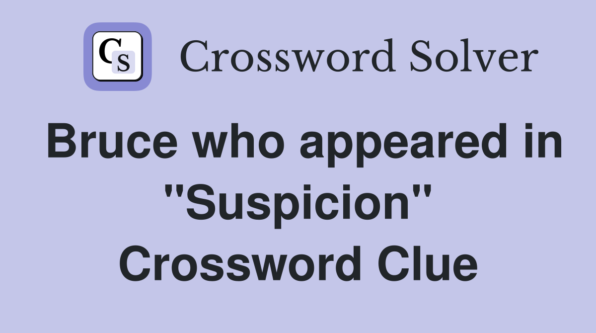 Bruce who appeared in "Suspicion" Crossword Clue