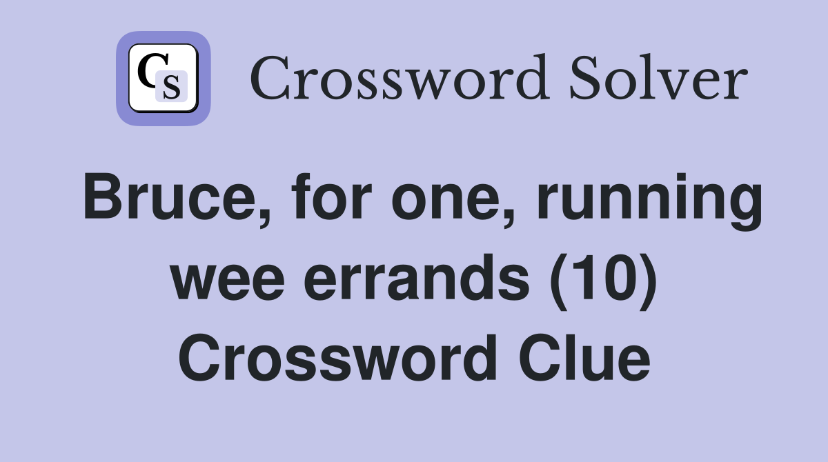 Bruce, for one, running wee errands (10) Crossword Clue