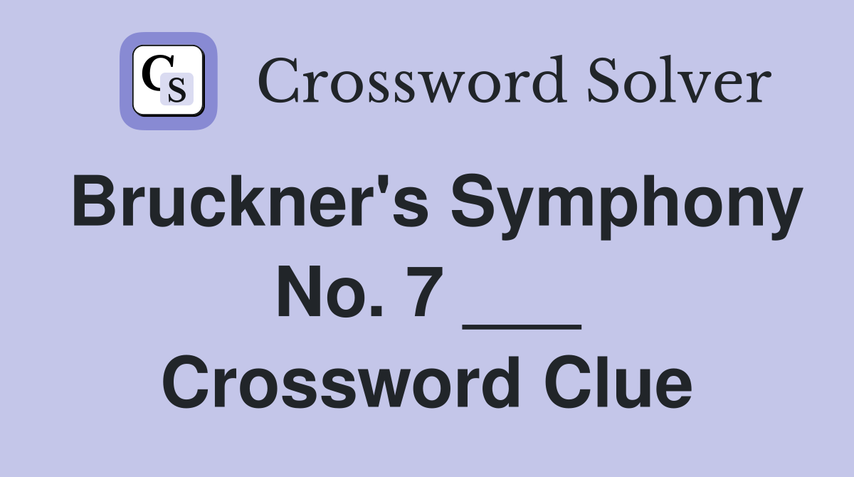 Bruckner's Symphony No. 7 ___ Crossword Clue