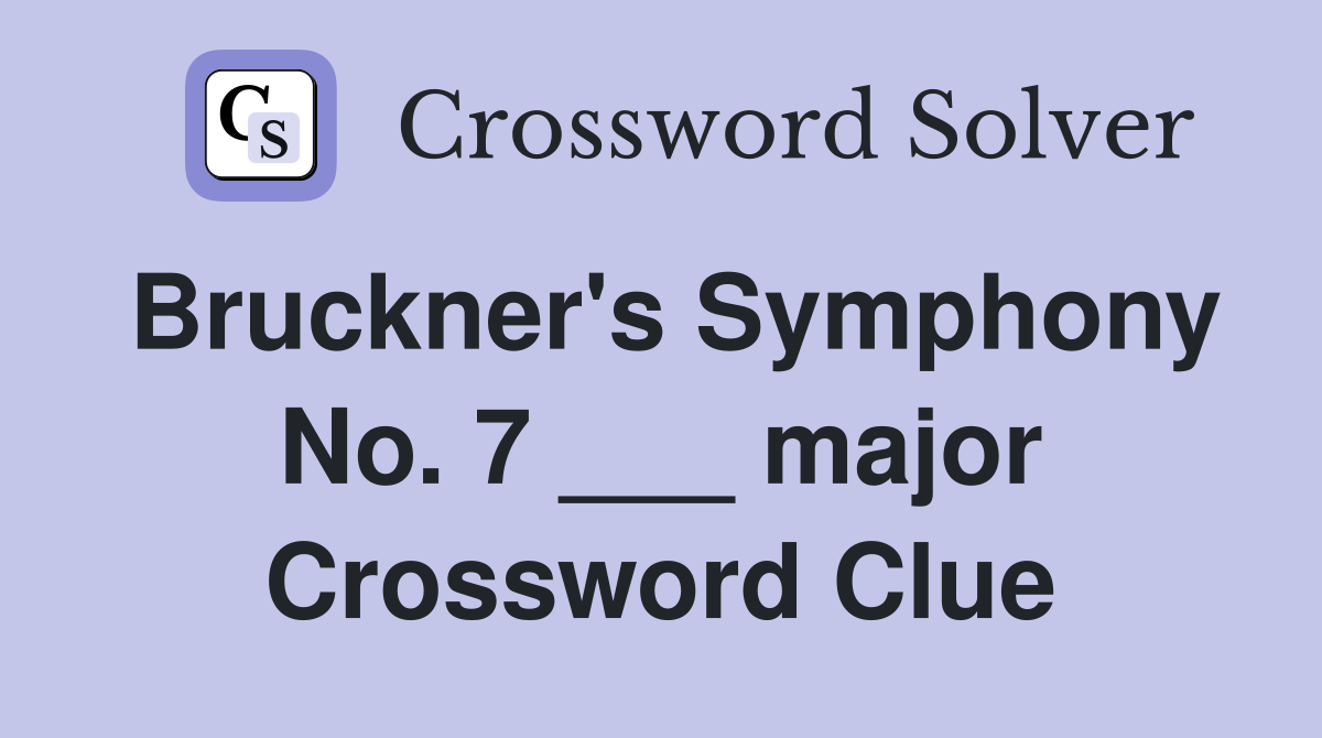 Bruckner's Symphony No. 7 ___ major Crossword Clue