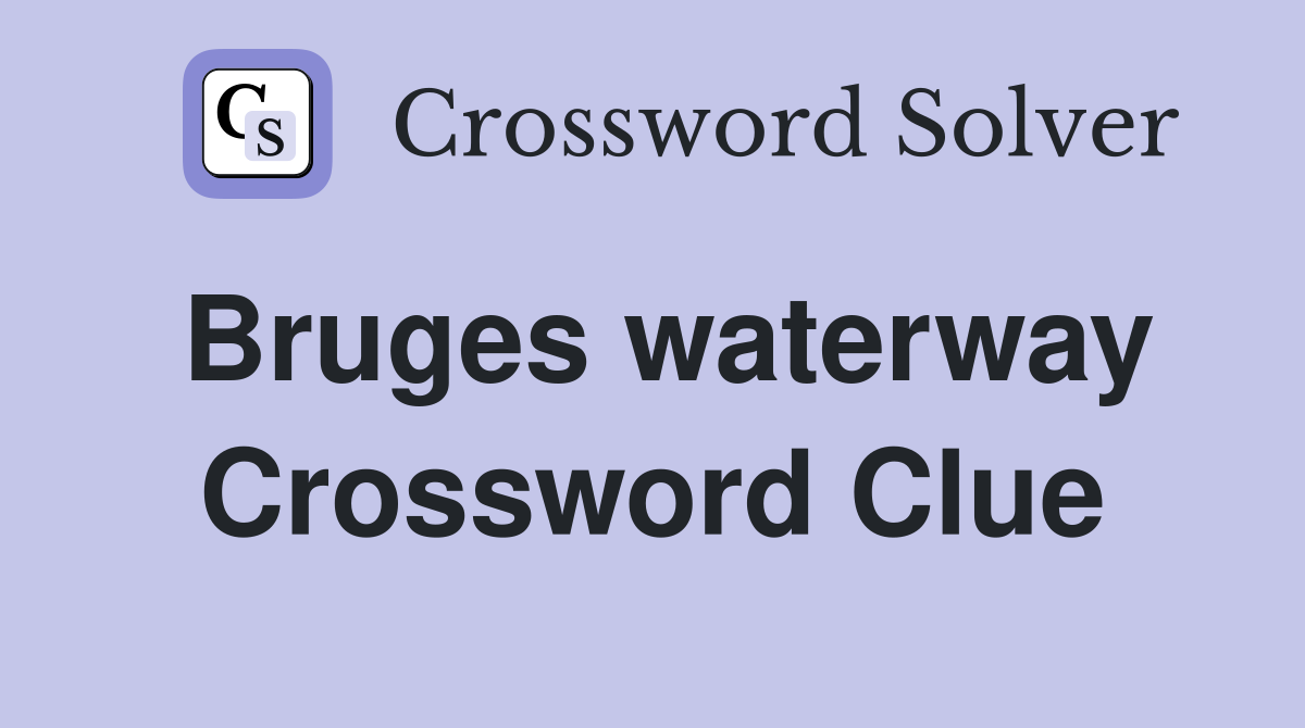 Bruges waterway Crossword Clue