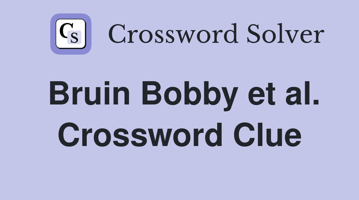 Bruin Bobby et al. Crossword Clue