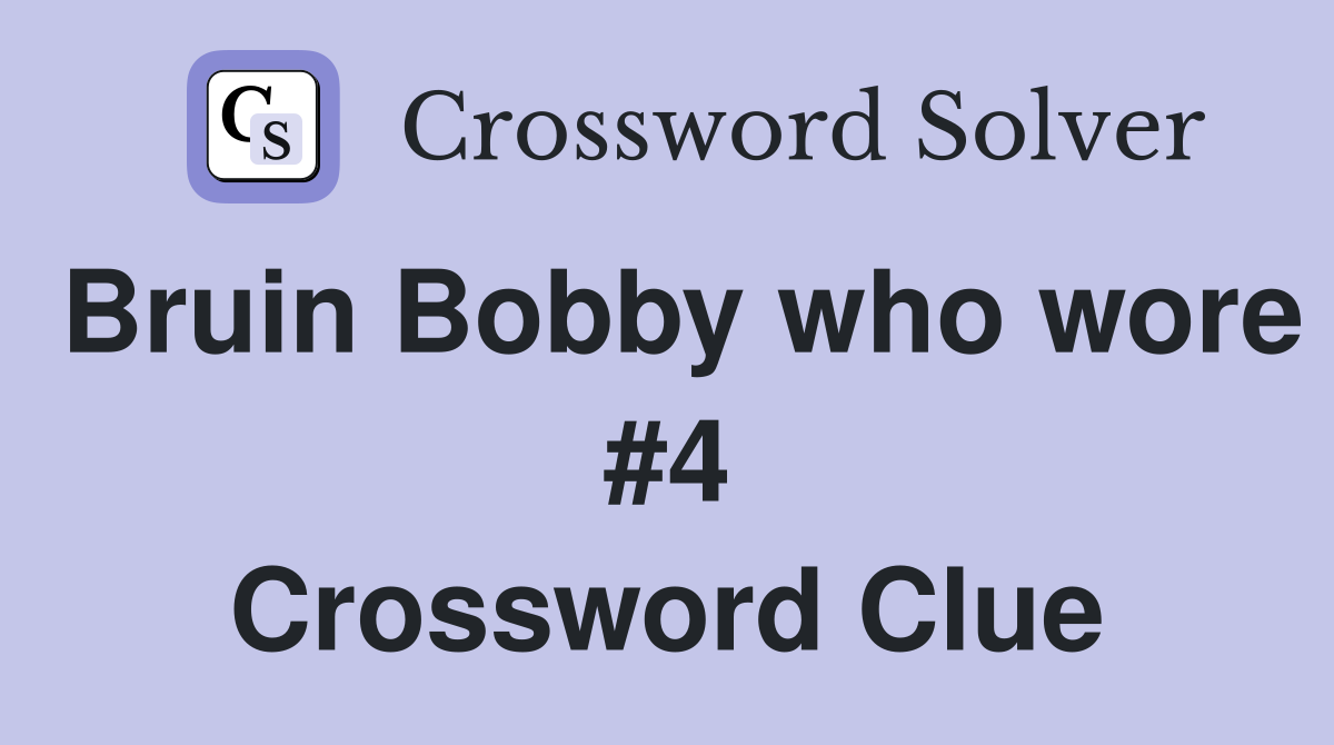 Bruin Bobby who wore #4 Crossword Clue