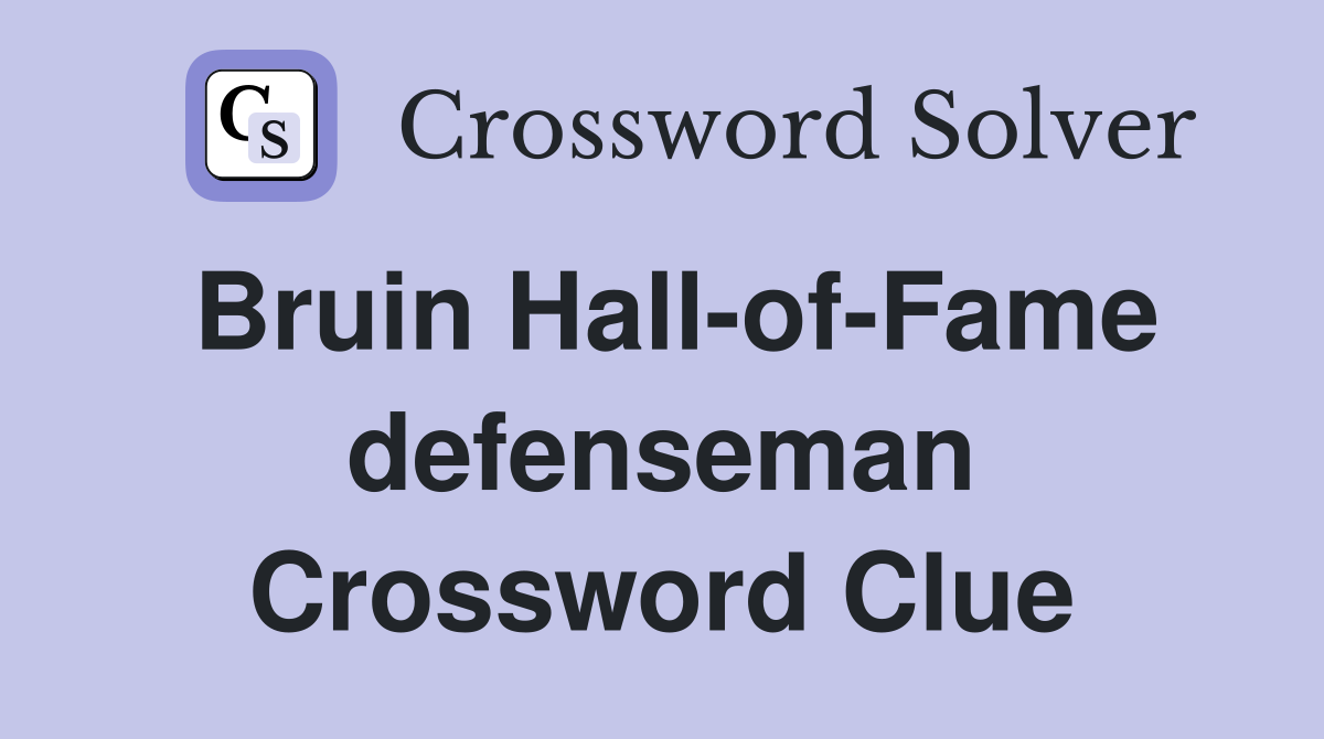 Bruin Hall-of-Fame defenseman Crossword Clue