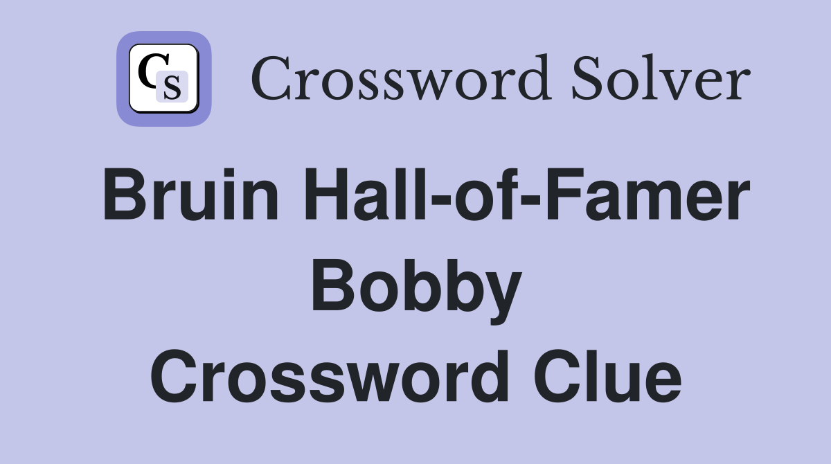Bruin Hall-of-Famer Bobby Crossword Clue