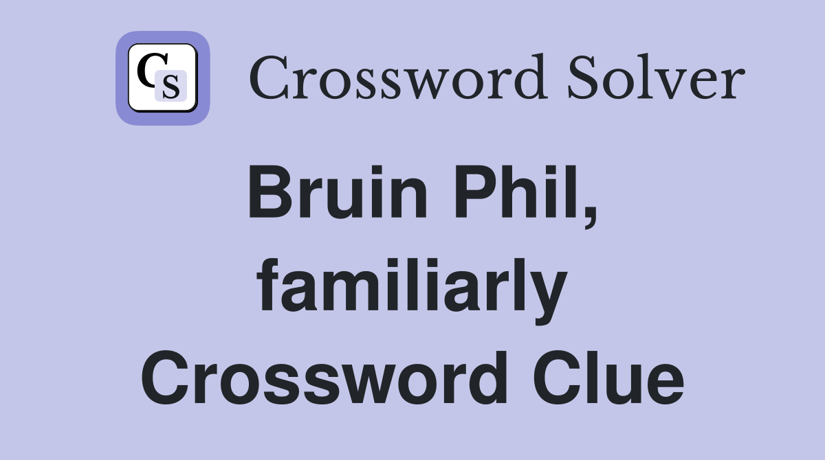 Bruin Phil, familiarly Crossword Clue