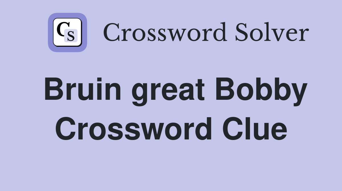 Bruin great Bobby Crossword Clue