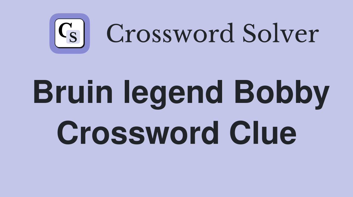 Bruin legend Bobby Crossword Clue