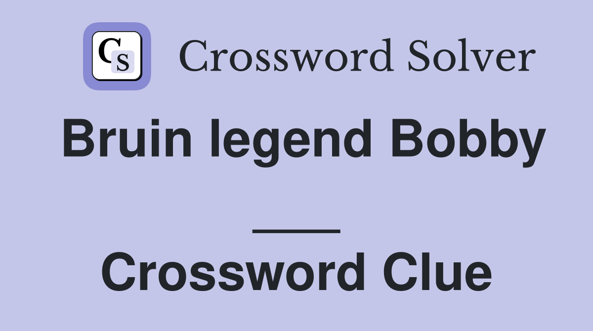 Bruin legend Bobby ___ Crossword Clue
