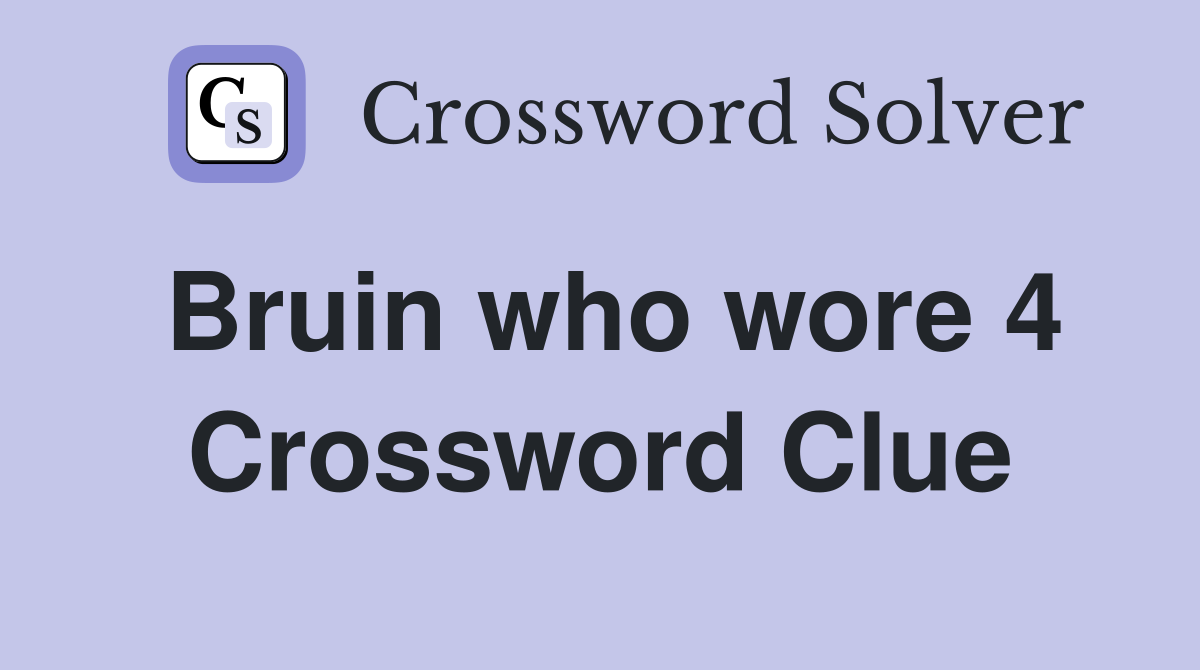 Bruin who wore 4 Crossword Clue