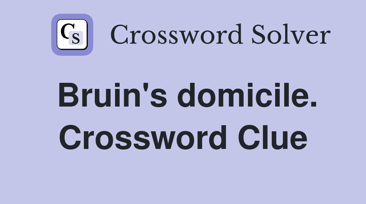 Bruin's domicile. Crossword Clue