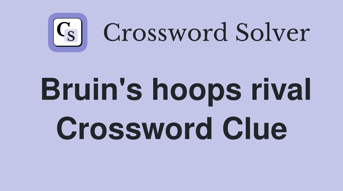 Bruin's hoops rival Crossword Clue