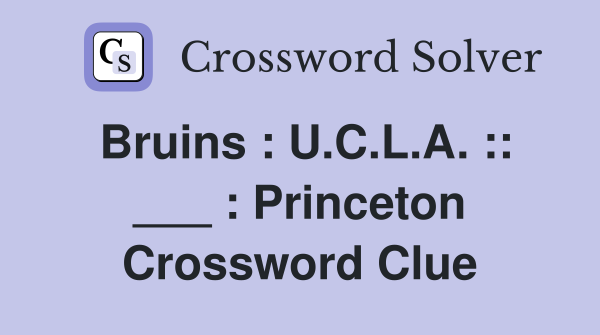 Bruins : U.C.L.A. :: ___ : Princeton Crossword Clue