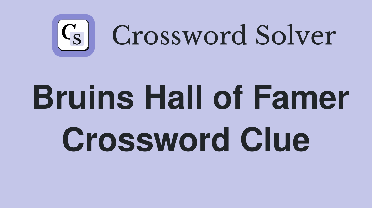 Bruins Hall of Famer Crossword Clue