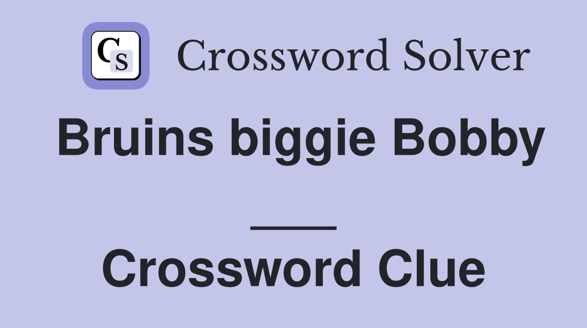 Bruins biggie Bobby ___ Crossword Clue