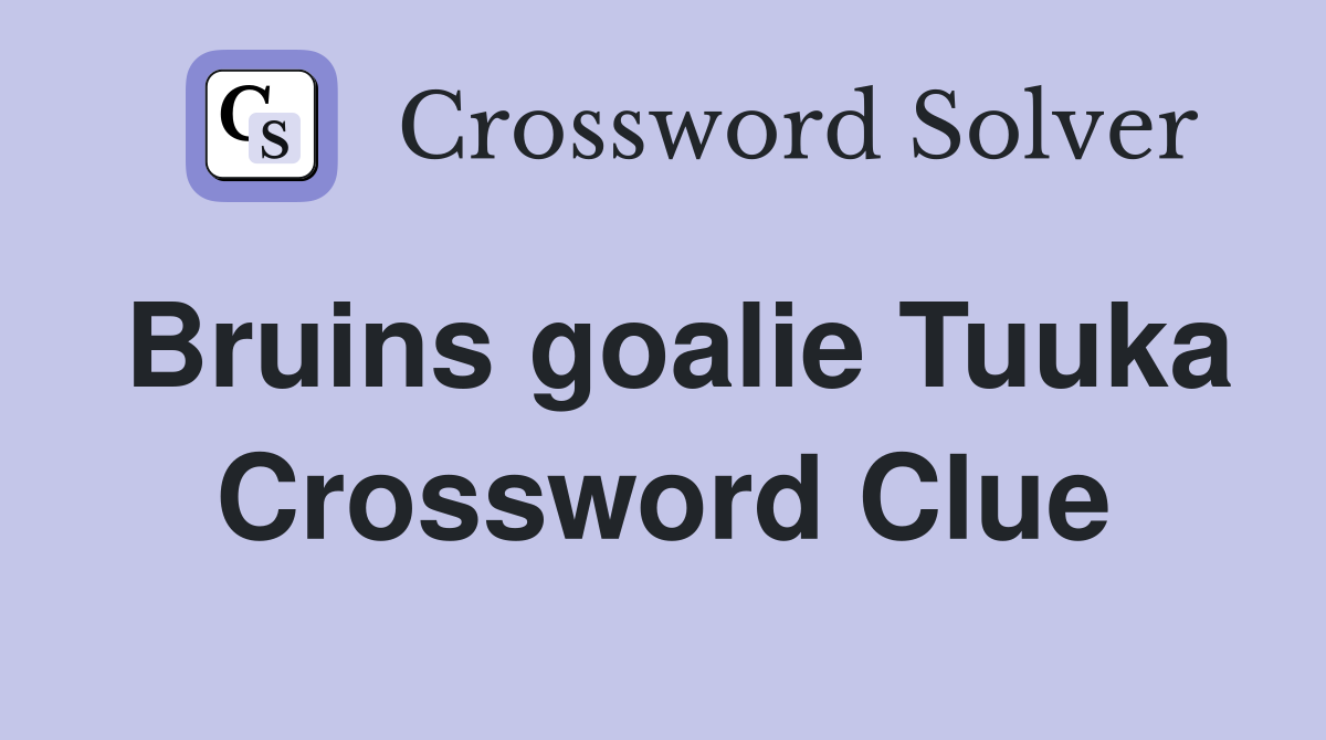 Bruins goalie Tuuka Crossword Clue