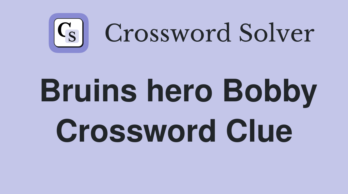 Bruins hero Bobby Crossword Clue