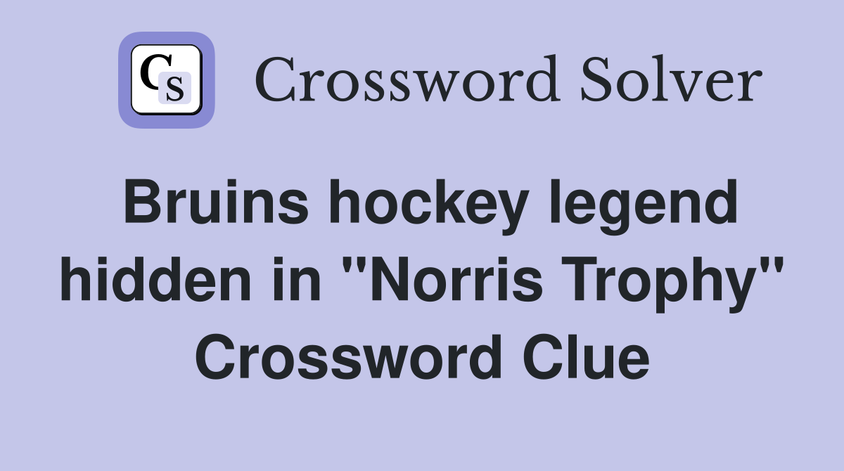 Bruins hockey legend hidden in "Norris Trophy" Crossword Clue