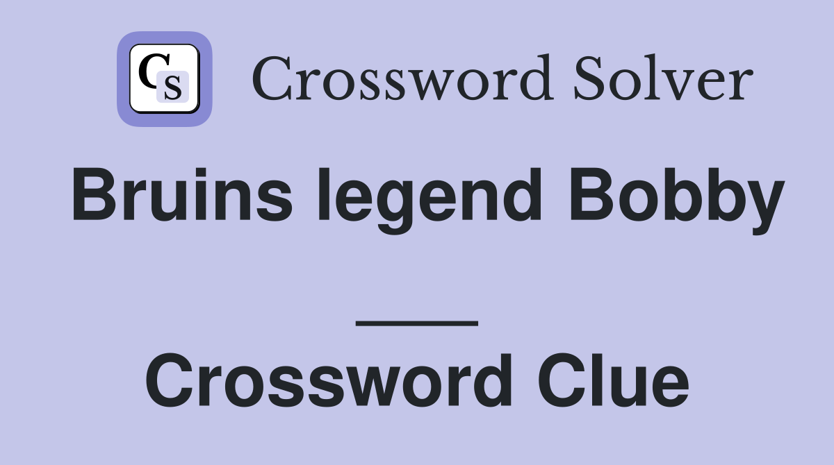 Bruins legend Bobby ___ Crossword Clue