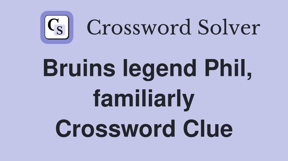 Bruins legend Phil, familiarly Crossword Clue