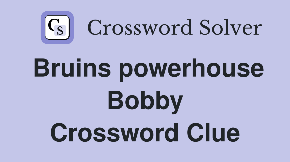 Bruins powerhouse Bobby Crossword Clue