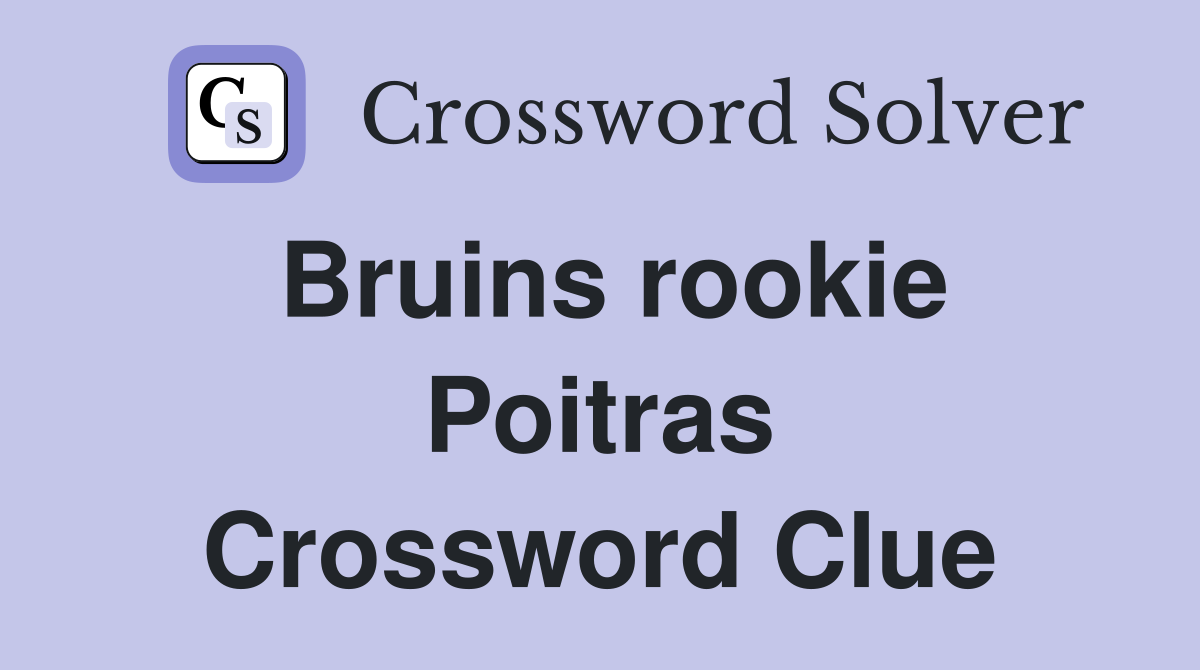 Bruins rookie Poitras Crossword Clue