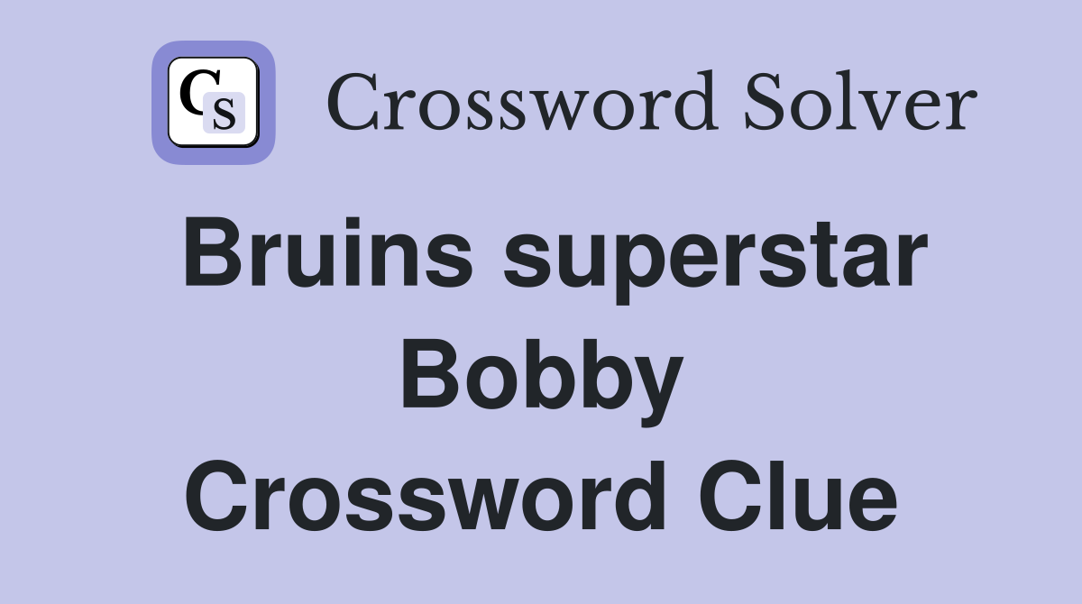 Bruins superstar Bobby Crossword Clue