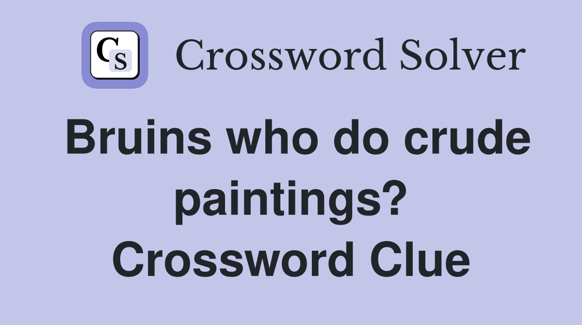 Bruins who do crude paintings? Crossword Clue