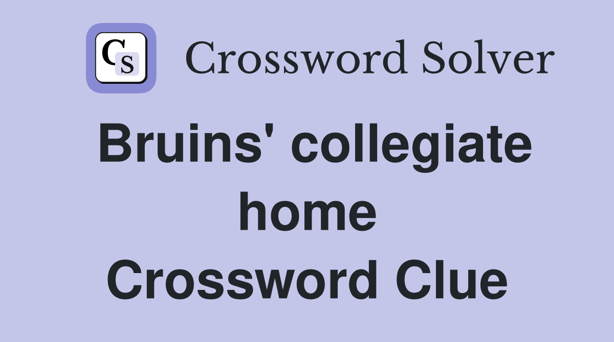 Bruins' collegiate home Crossword Clue