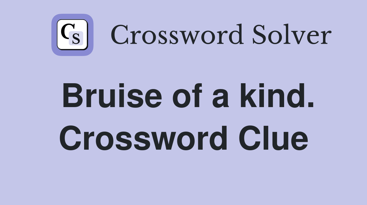 Bruise of a kind. Crossword Clue