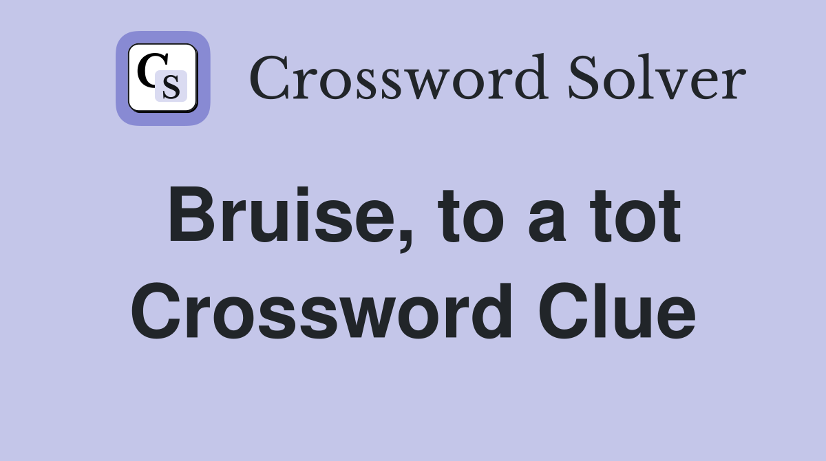 Bruise, to a tot Crossword Clue