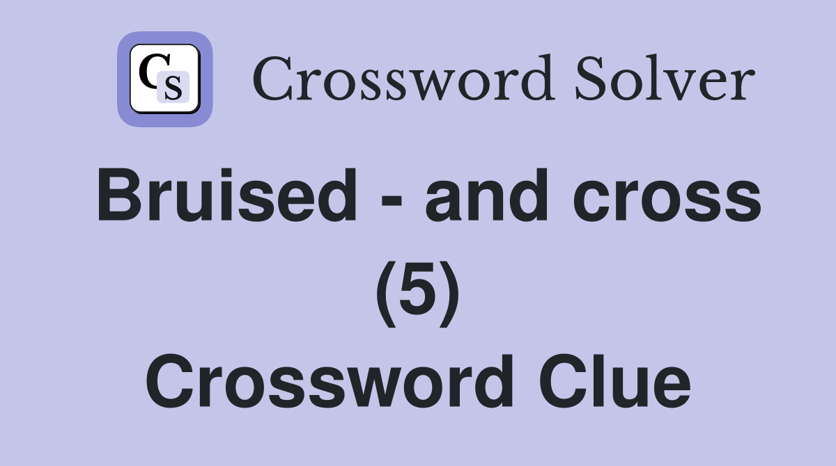 Bruised - and cross (5) Crossword Clue