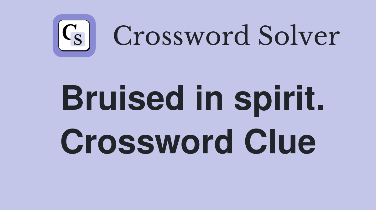 Bruised in spirit. Crossword Clue