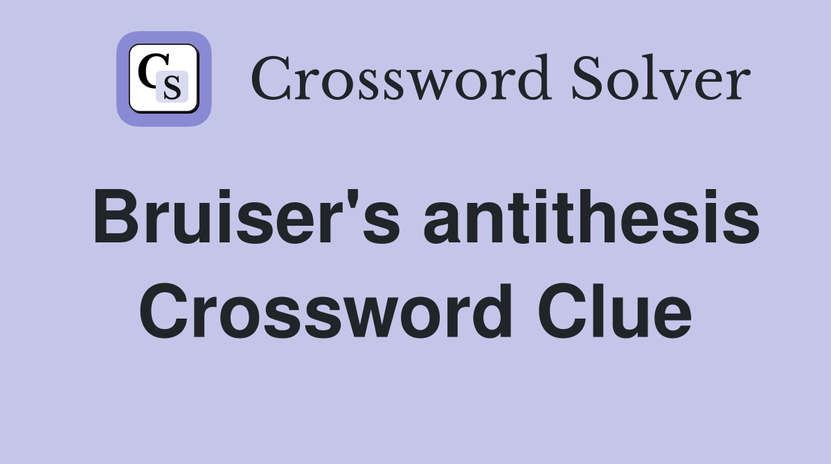 Bruiser's antithesis Crossword Clue