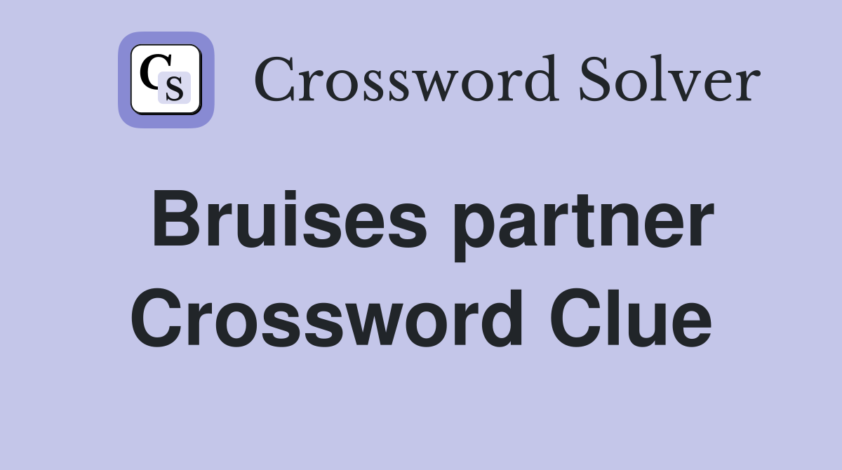 Bruises partner Crossword Clue