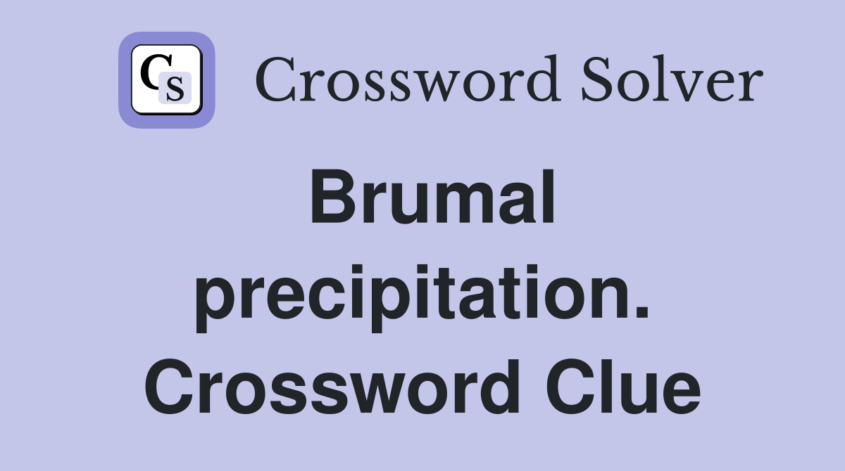 Brumal precipitation. Crossword Clue